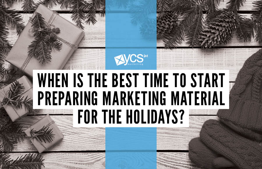 when is the best time to start preparing marketing material for the holidays?