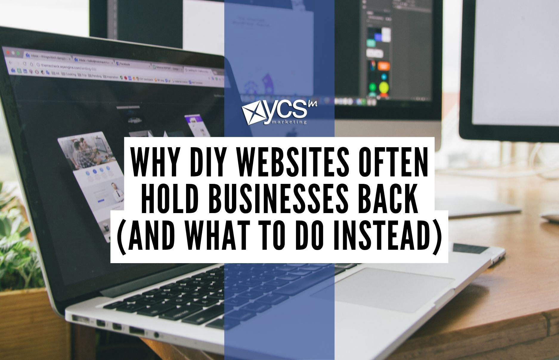 Why DIY Websites Often Hold Businesses Back (and What to do Instead)