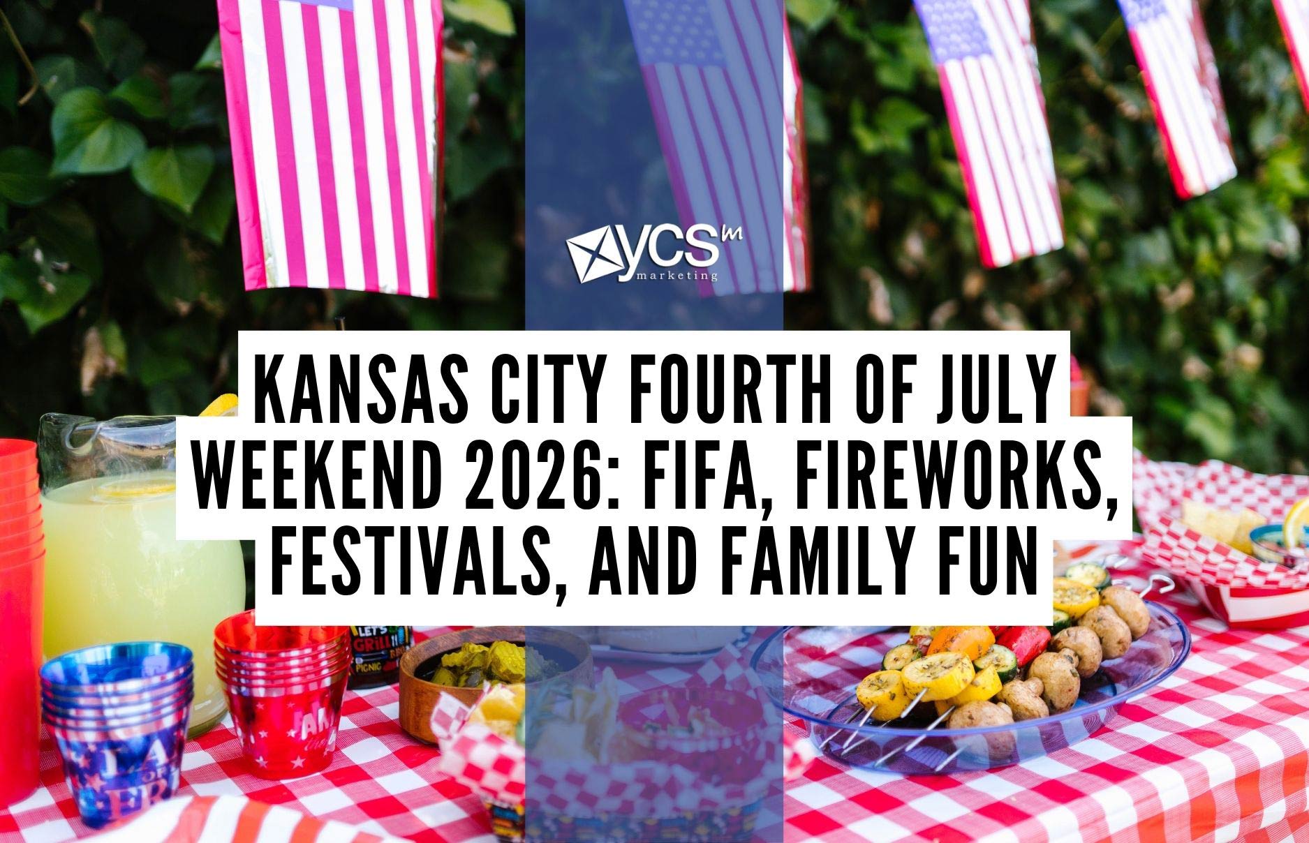 Kansas City Fourth of July Weekend 2026: FIFA, Fireworks, Festivals and Family Fun